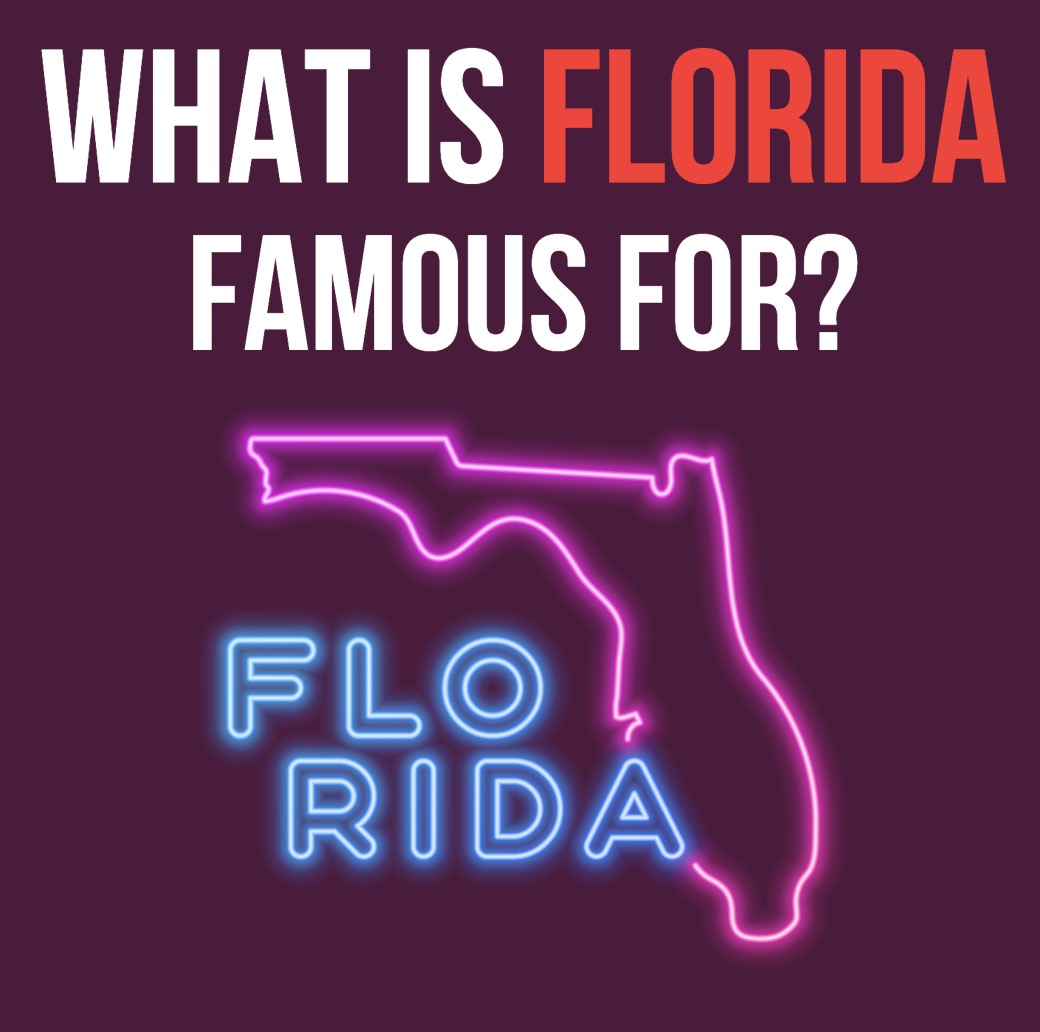 What is Florida Famous For?